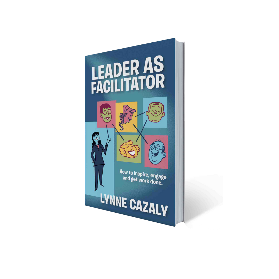 Leader as Facilitator: How to inspire, engage and get work done