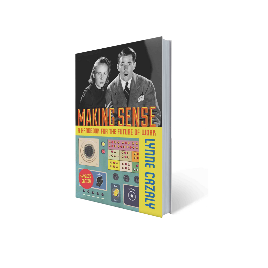 Making Sense: A Handbook for the Future of Work by Lynne Cazaly
