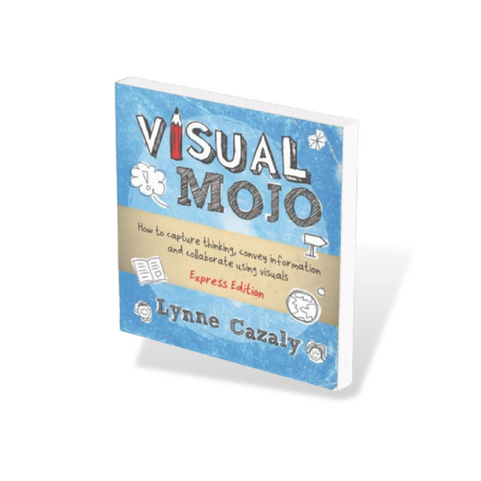 Visual Mojo: How to capture thinking, convey information and collaborate using visuals by Lynne Cazaly